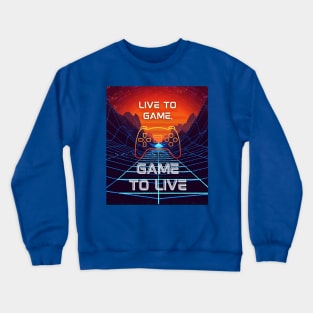 Live To Game Game To Live Gaming Crewneck Sweatshirt